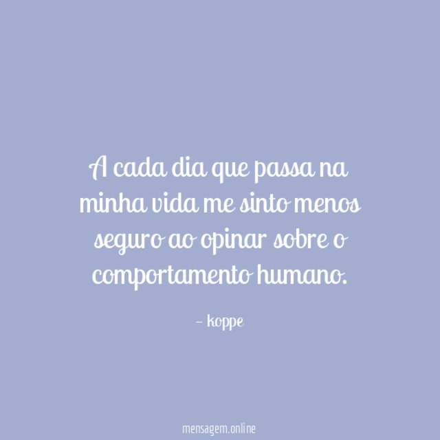 A cada dia que passa na minha vida