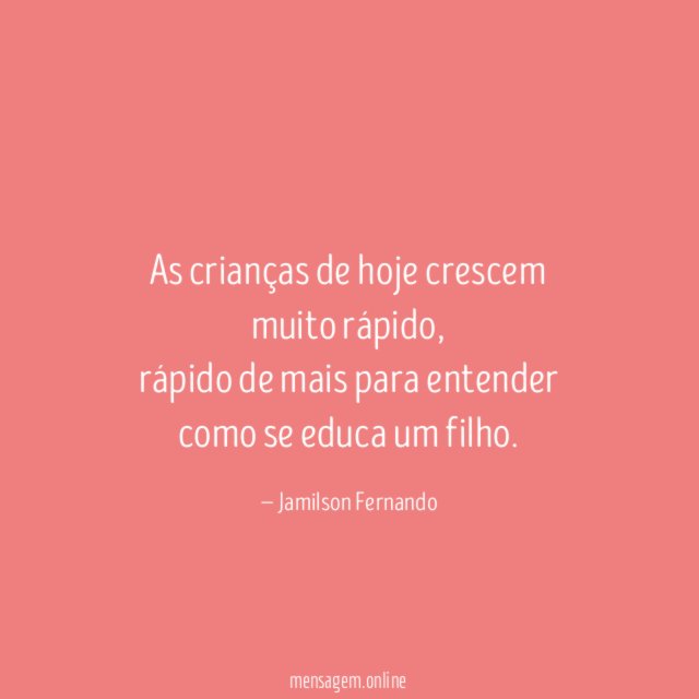 As crianças de hoje crescem muito rápido