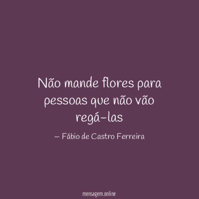 Não mande flores para pessoas que não vão