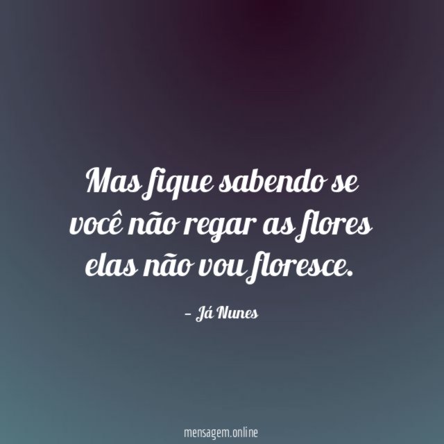 Mas fique sabendo se você não regar as
