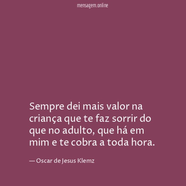 Sempre dei mais valor na criança que