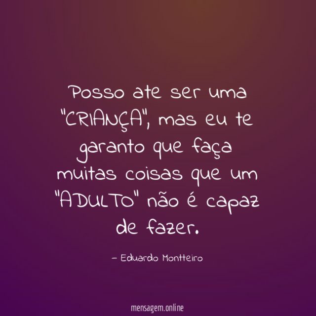 Posso ate ser uma "CRIANÇA"