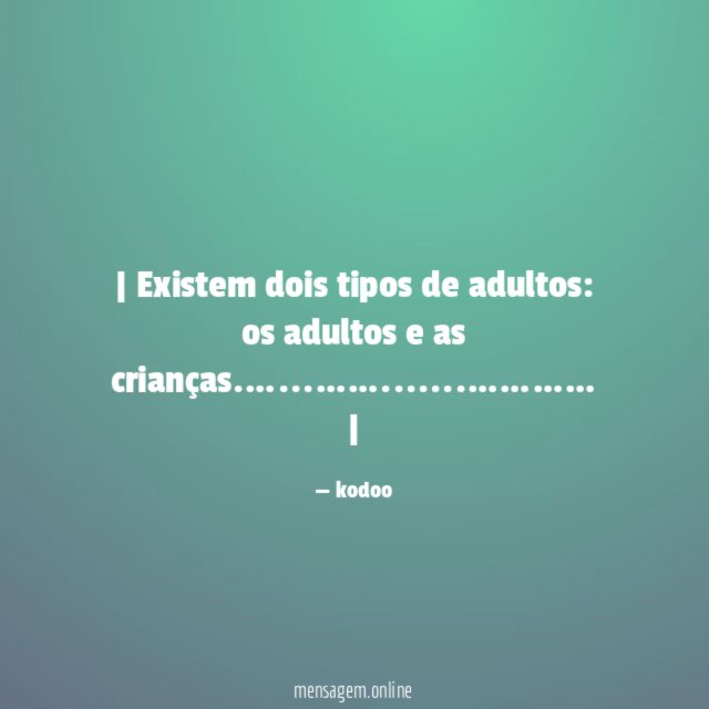 | Existem dois tipos de adultos