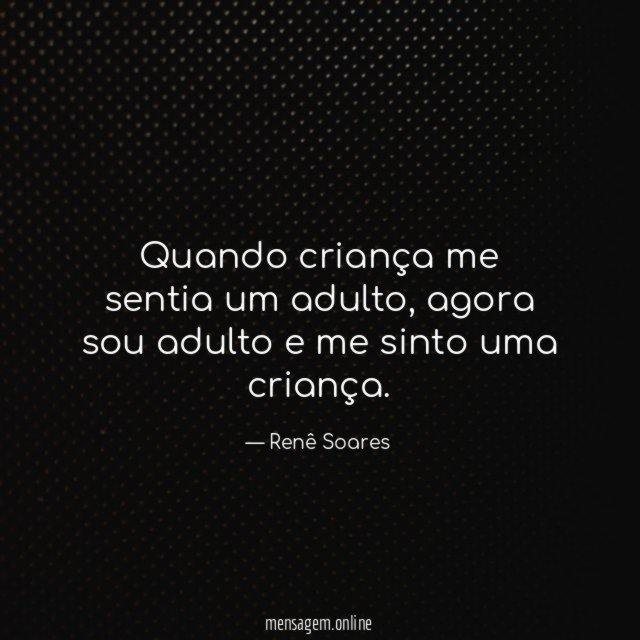 Quando criança me sentia um adulto