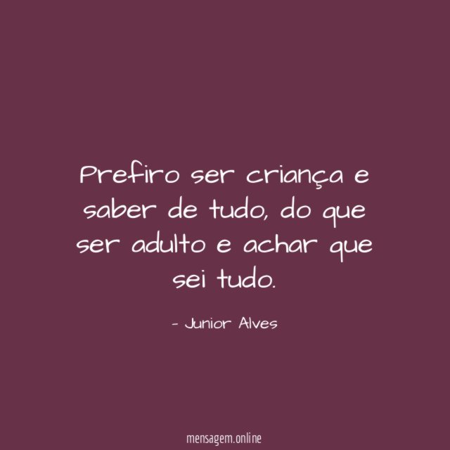 Prefiro ser criança e saber de tudo