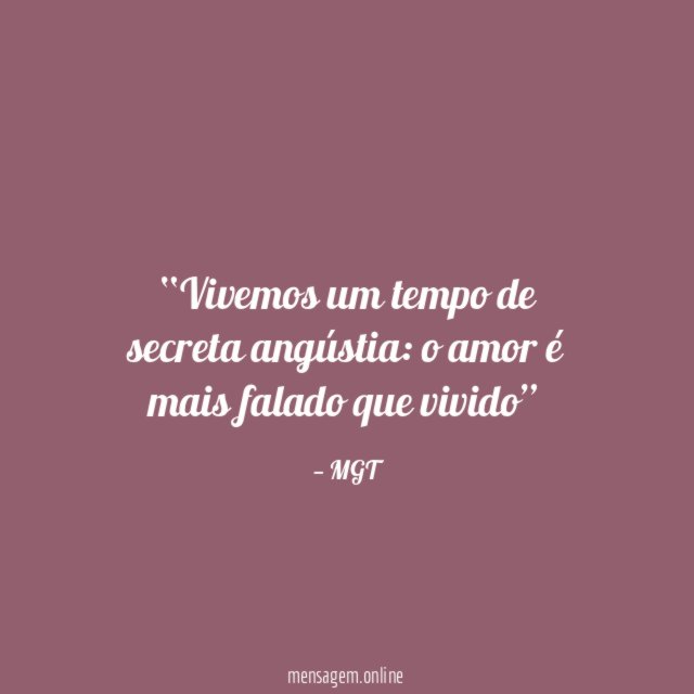 Vivemos um tempo de secreta angústia
