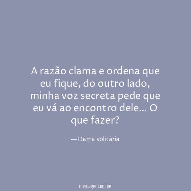 A razão clama e ordena que eu fique