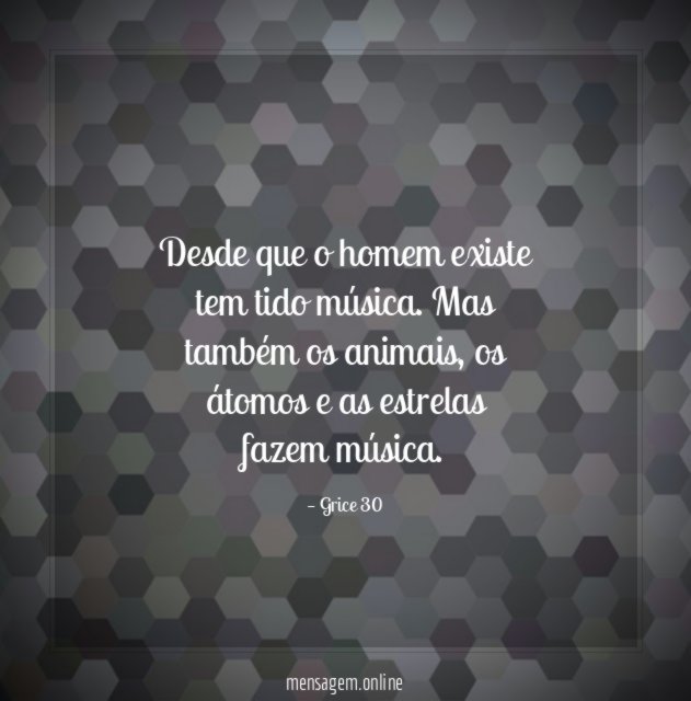 Desde que o homem existe tem tido música