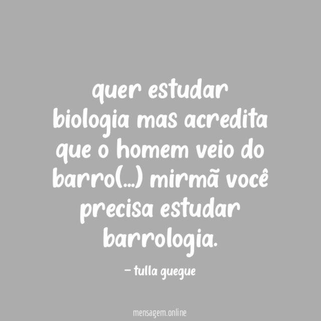quer estudar biologia mas acredita que o homem veio do barro(