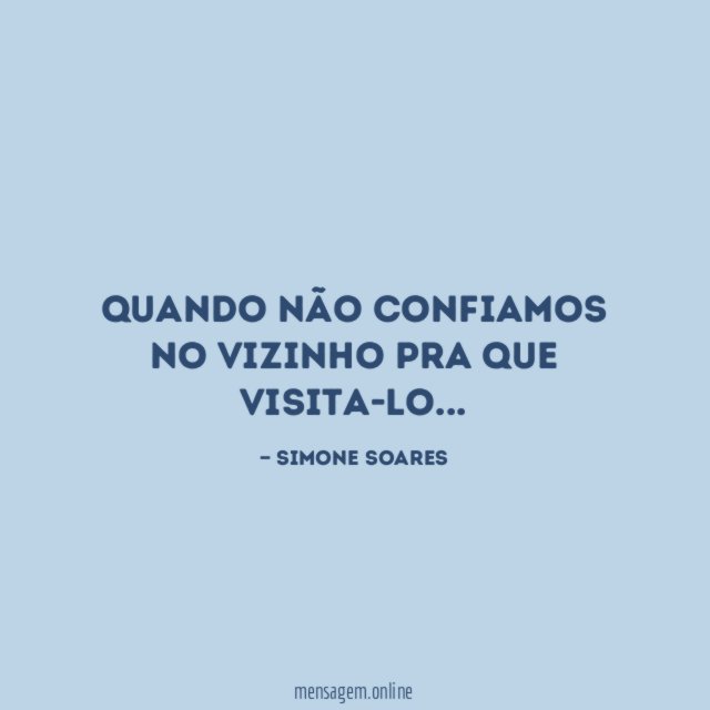 Quando não confiamos no vizinho pra que visita-lo