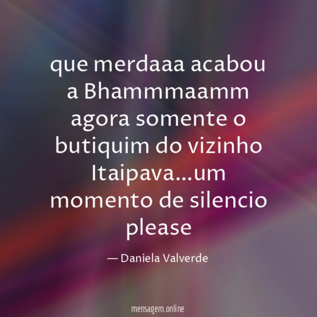 que merdaaa acabou a Bhammmaamm agora somente o butiquim do vizinho Itaipava