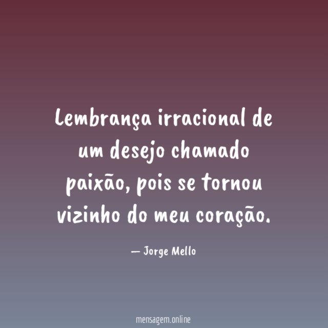 Lembrança irracional de um desejo chamado paixão