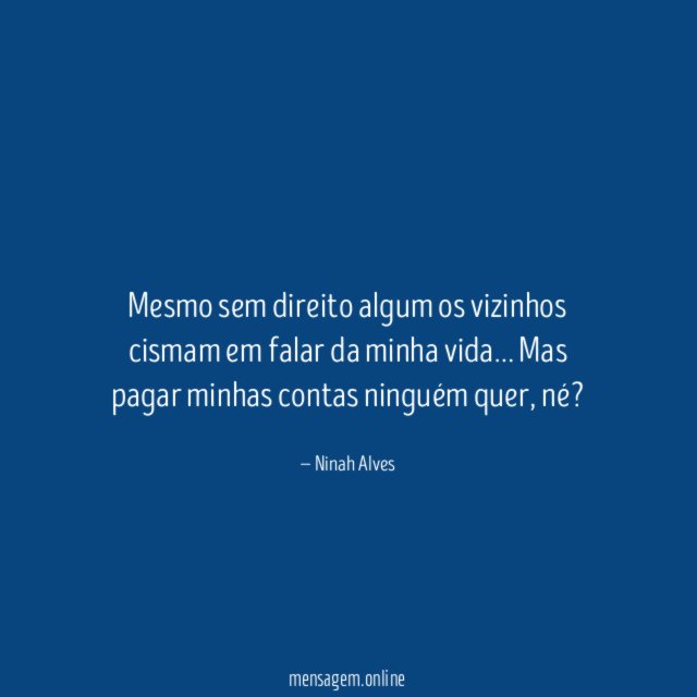 Mesmo sem direito algum os vizinhos cismam em falar da minha vida