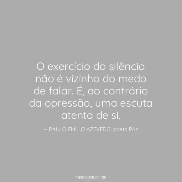 O exercício do silêncio não é vizinho do