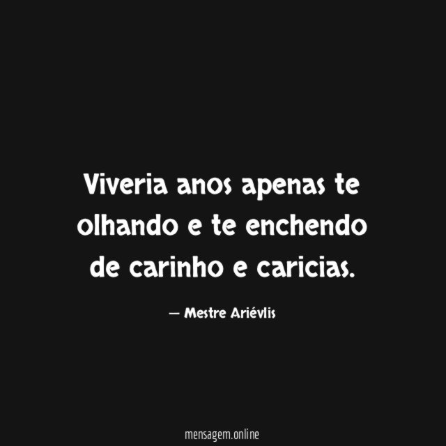 Viveria anos apenas te olhando e te enchendo de carinho e caricias