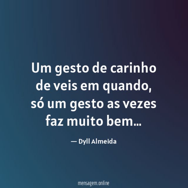 Um gesto de carinho de veis em quando