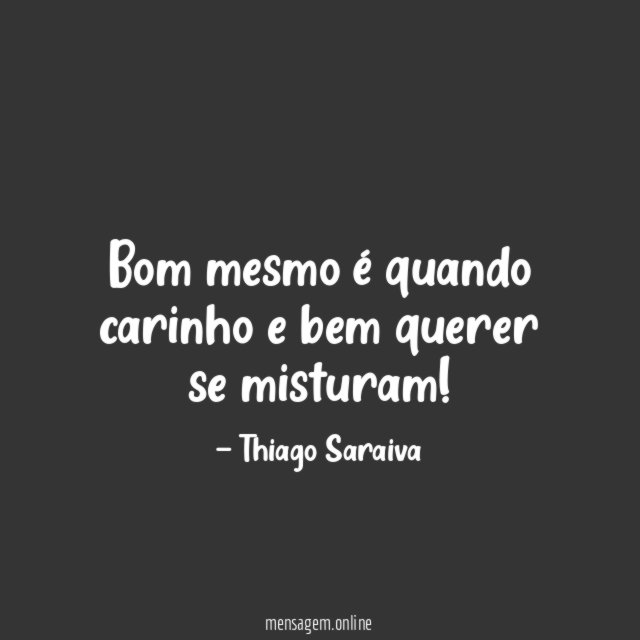Bom mesmo é quando carinho e bem querer se misturam