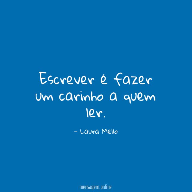 Escrever é fazer um carinho a quem ler