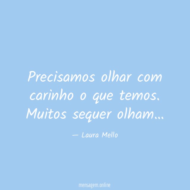 Precisamos olhar com carinho o que temos