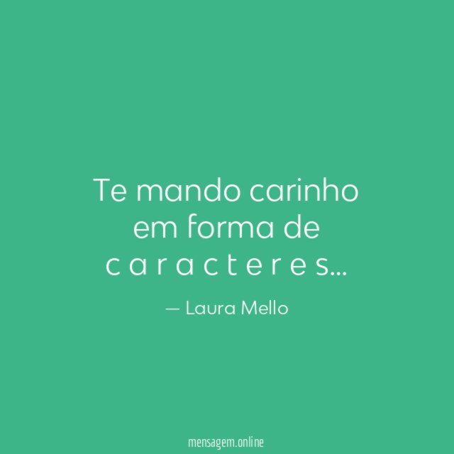 Te mando carinho em forma de c a r