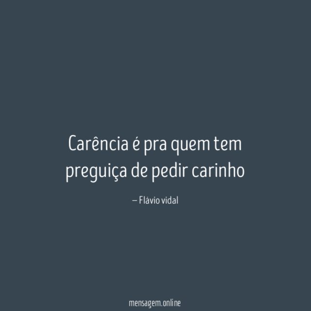 Carência é pra quem tem preguiça de pedir carinho