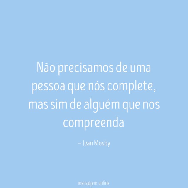 Não precisamos de uma pessoa que nós complete