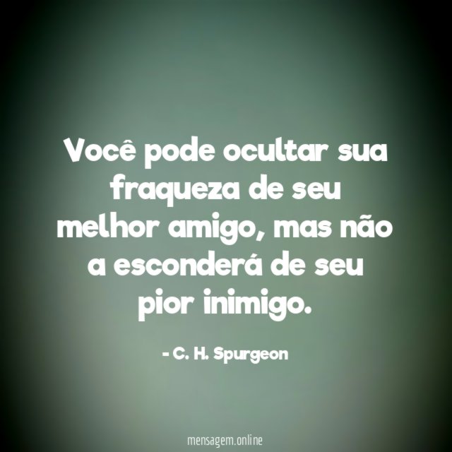 Você pode ocultar sua fraqueza de seu melhor amigo