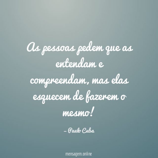 As pessoas pedem que as entendam e compreendam