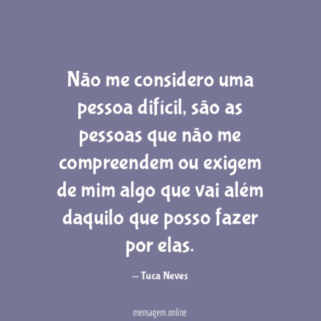 Não me considero uma pessoa difícil