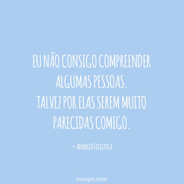 Eu não consigo compreender algumas pessoas