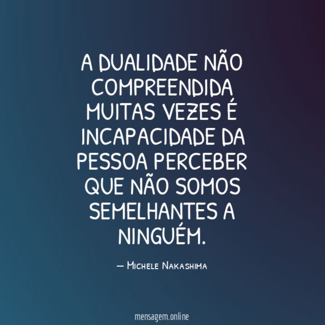 A Dualidade não compreendida muitas vezes é incapacidade