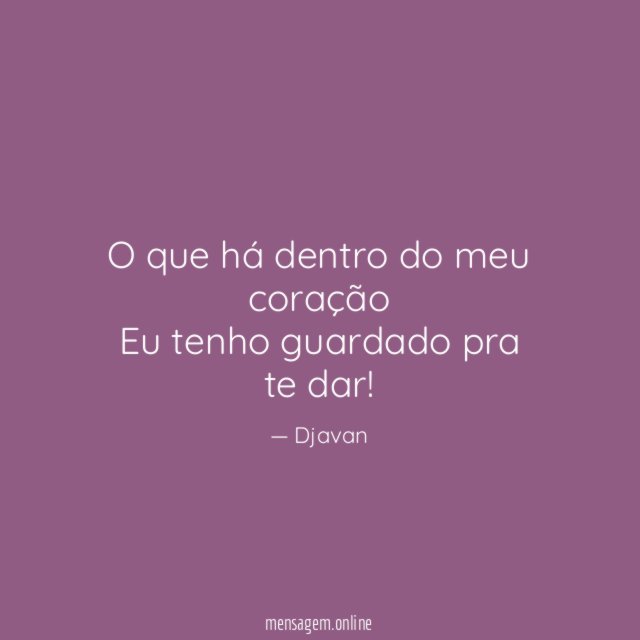O que há dentro do meu coração Eu tenho
