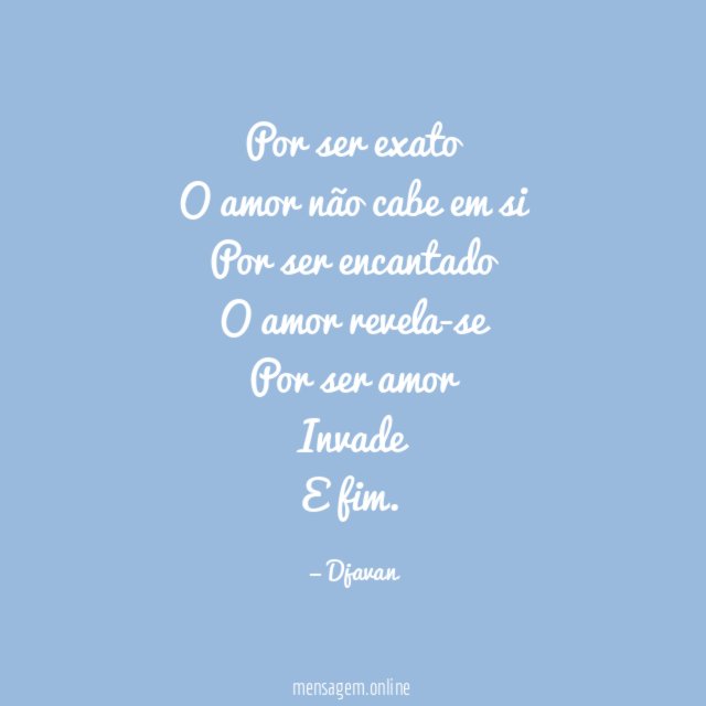Por ser exato O amor não cabe em si Por