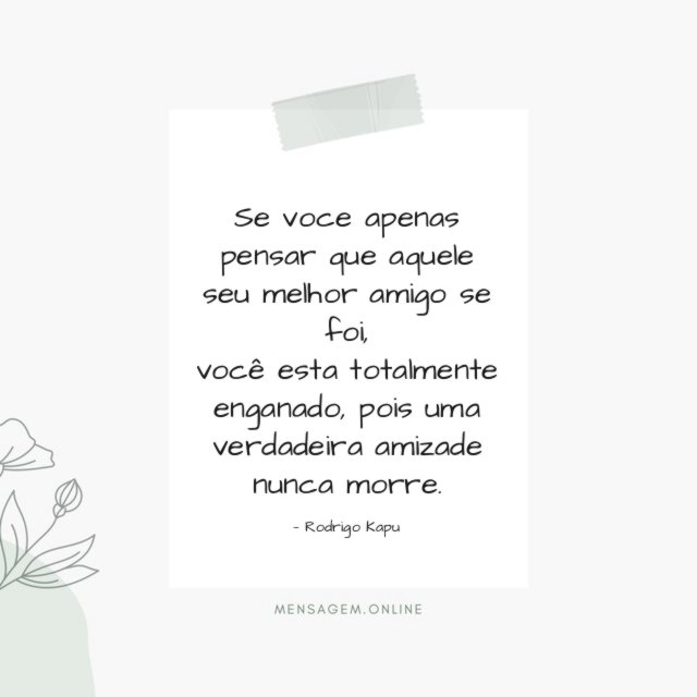 Se voce apenas pensar que aquele seu melhor amigo se foi