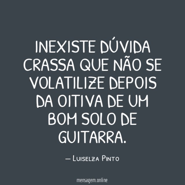 Inexiste dúvida crassa que não se volatilize depois