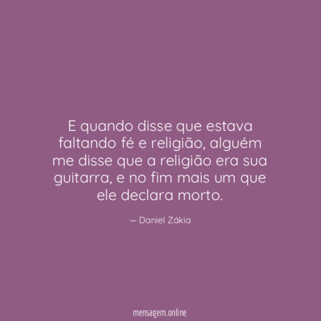 E quando disse que estava faltando fé e religião