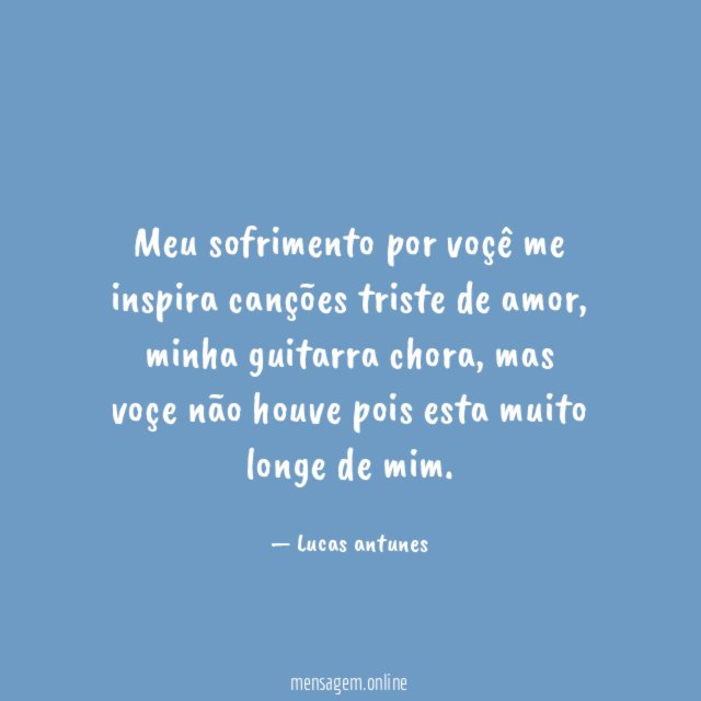 Meu sofrimento por voçê me inspira canções triste de amor