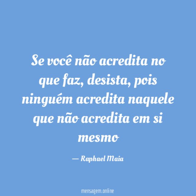 Se você não acredita no que faz
