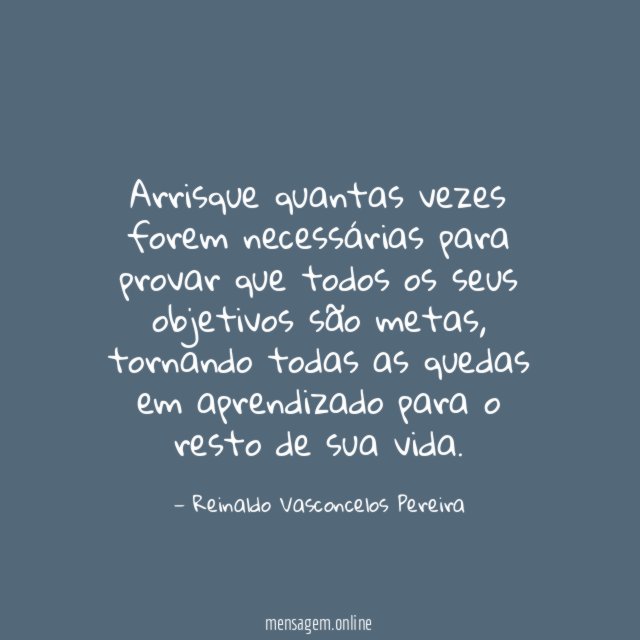 Arrisque quantas vezes forem necessárias para provar que