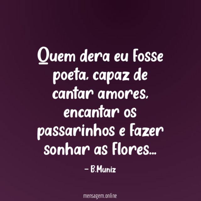 Quem dera eu fosse poeta