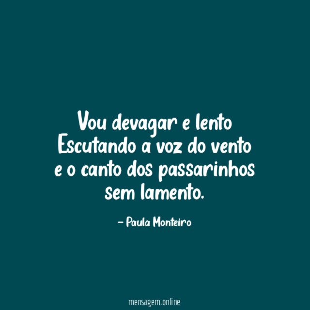 Vou devagar e lento Escutando a voz do vento