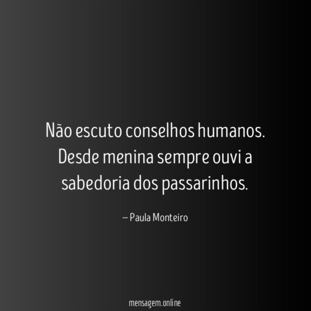 Não escuto conselhos humanos