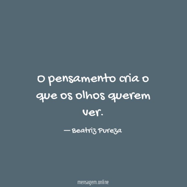 O pensamento cria o que os olhos querem ver