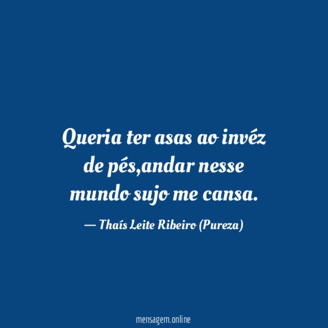 Queria ter asas ao invéz de pés