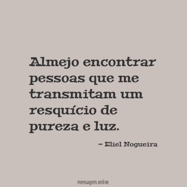 Almejo encontrar pessoas que me transmitam um resquício