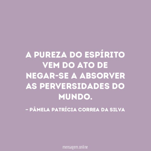 A pureza do espírito vem do ato de