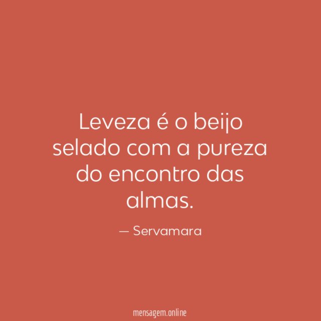 Leveza é o beijo selado com a pureza do encontro das almas