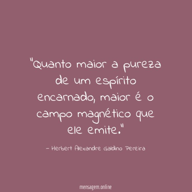 Quanto maior a pureza de um espírito encarnado
