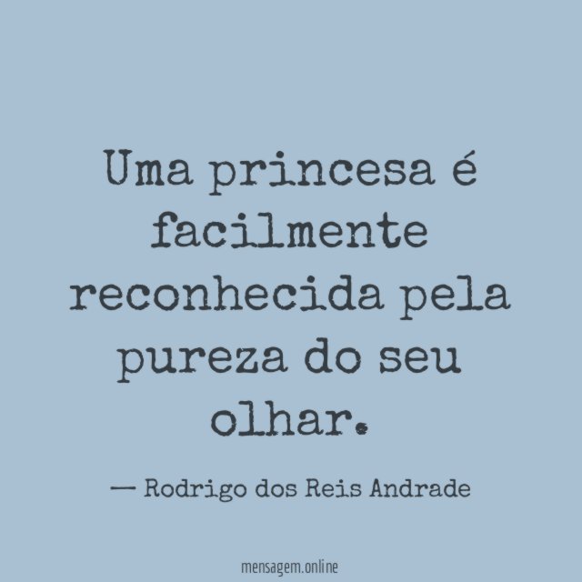 Uma princesa é facilmente reconhecida pela pureza do seu olhar