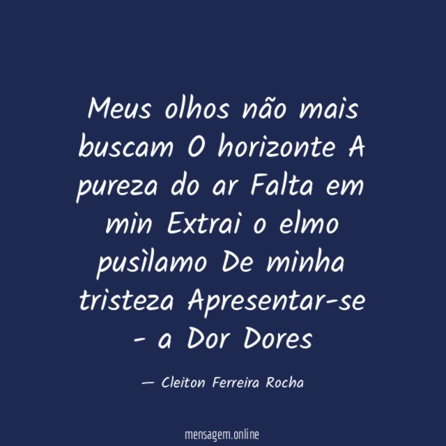 Meus olhos não mais buscam O horizonte A pureza do